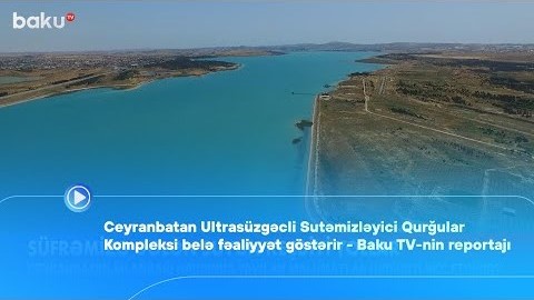 Ceyranbatan Ultrasüzgəcli Sutəmizləyici Qurğular Kompleksi belə fəaliyyət göstərir - Baku TV-nin reportajı