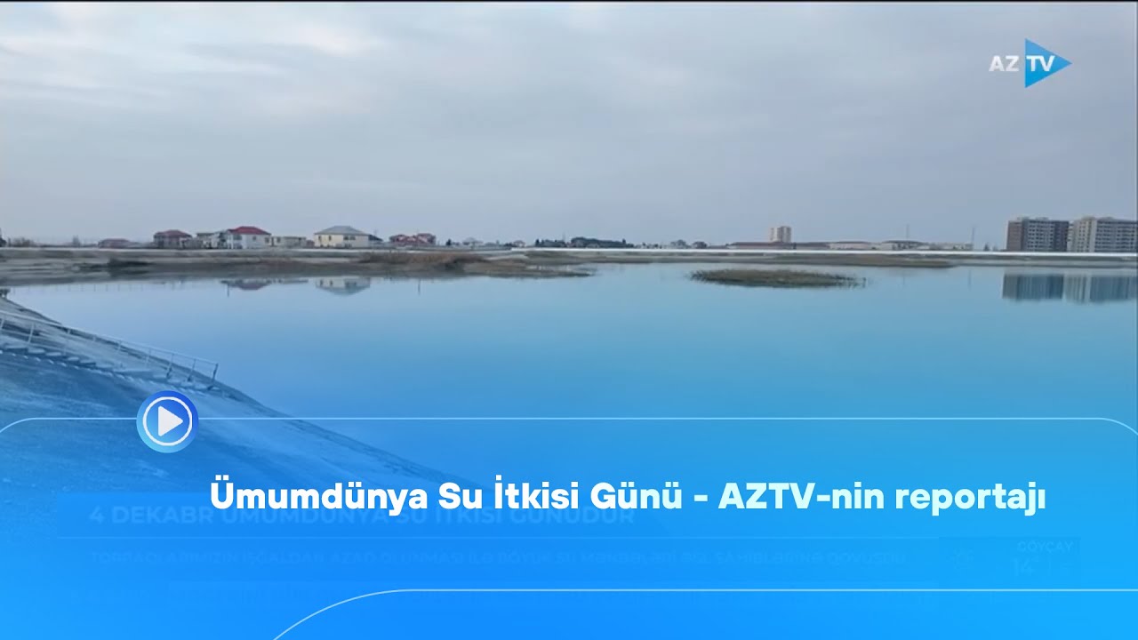 Ümumdünya Su İtkisi Günü- AZTV-nin reportajı
